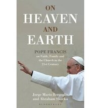 bokomslag On Heaven and Earth - Pope Francis on Faith, Family and the Church in the 21st Century