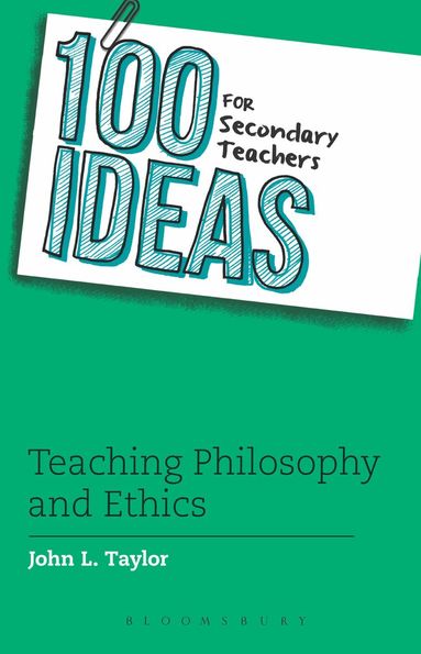 John L. Taylor - 100 Ideas for Secondary Teachers: Teaching Philosophy and Ethics, Häftad