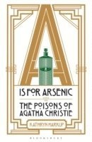 bokomslag A IS for Arsenic: The Poisons of Agatha Christie