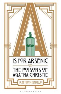 bokomslag A IS for Arsenic: The Poisons of Agatha Christie