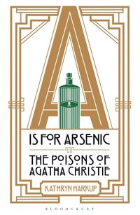 bokomslag A IS for Arsenic: The Poisons of Agatha Christie