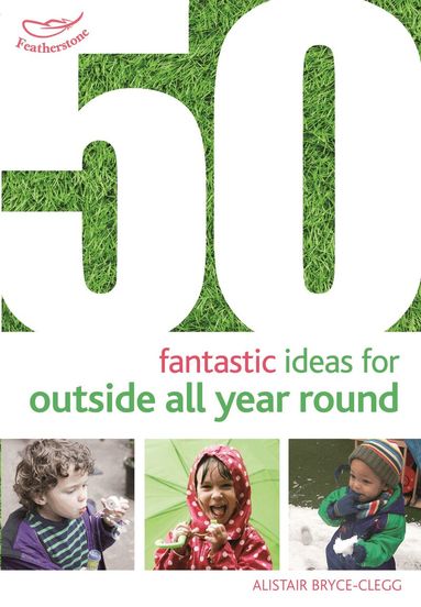 Alistair Bryce-Clegg - 50 Fantastic Ideas for Outside All Year Round, Häftad