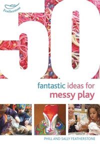 bokomslag 50 Fantastic Ideas for Messy Play