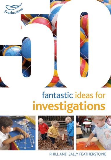 Sally Featherstone, Phill Featherstone - 50 Fantastic Ideas for Investigations, Häftad