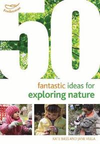 bokomslag 50 Fantastic Ideas for Exploring Nature