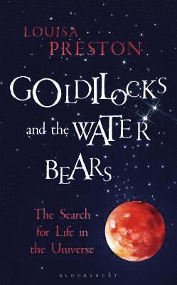 Louisa Preston - Goldilocks and the Water Bears: The Search for Life in the Universe, Inbunden