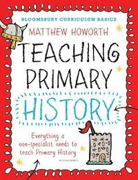 bokomslag Bloomsbury Curriculum Basics: Teaching Primary History