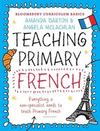 bokomslag Bloomsbury Curriculum Basics: Teaching Primary French