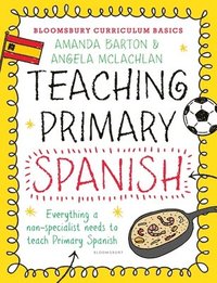 bokomslag Bloomsbury Curriculum Basics: Teaching Primary Spanish