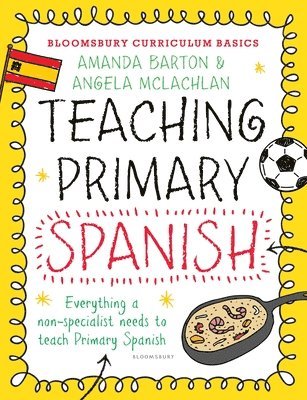 Amanda Barton, Angela McLachlan, Dr. Amanda Barton - Bloomsbury Curriculum Basics: Teaching Primary Spanish, Häftad