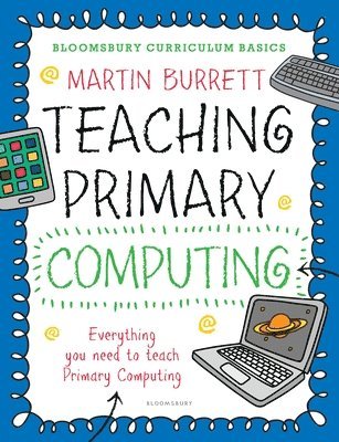 Bloomsbury Curriculum Basics: Teaching Primary Computing 1