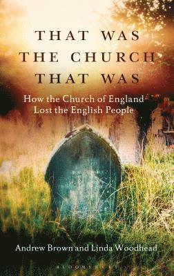 Andrew Brown, Linda Woodhead - That Was the Church That Was: How the Church of England Lost the English People, Inbunden