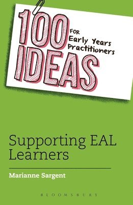 Marianne Sargent - 100 Ideas for Early Years Practitioners: Supporting EAL Learners, Häftad