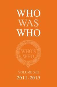 bokomslag Who Was Who Volume XIII (2011-2015)