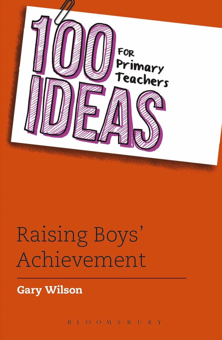 Gary Wilson - 100 Ideas for Primary Teachers: Raising Boys' Achievement, Häftad