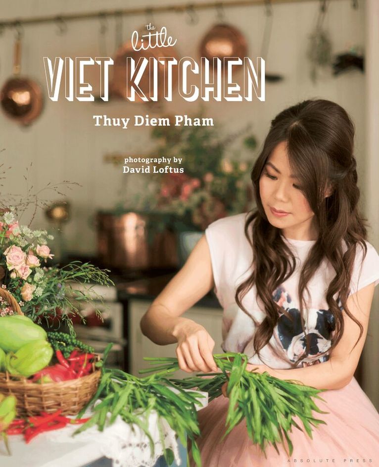Thuy Diem Pham - Little Viet Kitchen, Inbunden