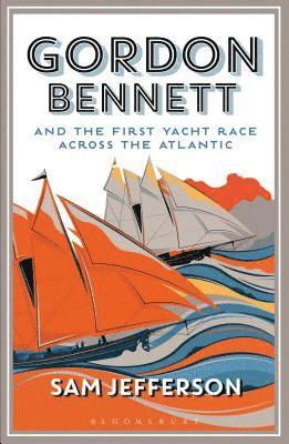 bokomslag Gordon Bennett and the First Yacht Race Across the Atlantic