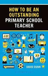 bokomslag How to be an Outstanding Primary School Teacher 2nd edition