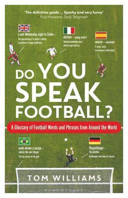 Tom Williams - Do You Speak Football?: A Glossary of Football Words and Phrases from Around the World, Inbunden