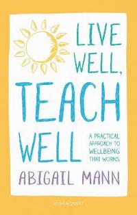 bokomslag Live Well, Teach Well: A practical approach to wellbeing that works