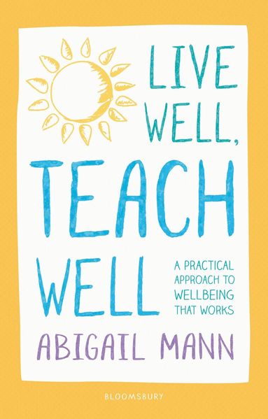 Abigail Mann - Live Well, Teach Well: A practical approach to wellbeing that works, Häftad