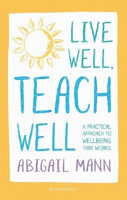 Live Well, Teach Well: A practical approach to wellbeing that works 1