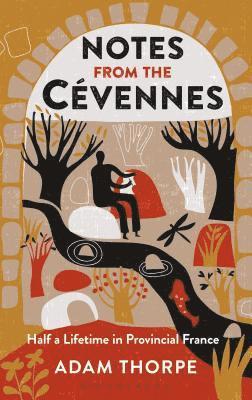 Adam Thorpe - Thorpe, A: Notes from the Cévennes, Inbunden