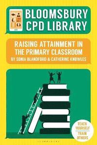 bokomslag Bloomsbury CPD Library: Raising Attainment in the Primary Classroom