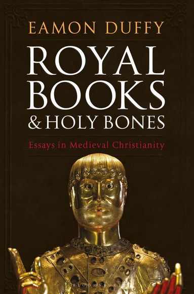 Eamon Duffy - Royal Books and Holy Bones, Inbunden