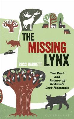Ross Barnett - The Missing Lynx: The Past and Future of Britain's Lost Mammals, Inbunden
