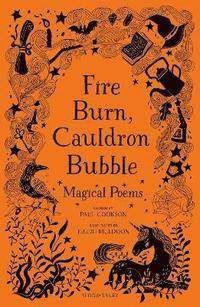 bokomslag Fire Burn, Cauldron Bubble: Magical Poems Chosen by Paul Cookson