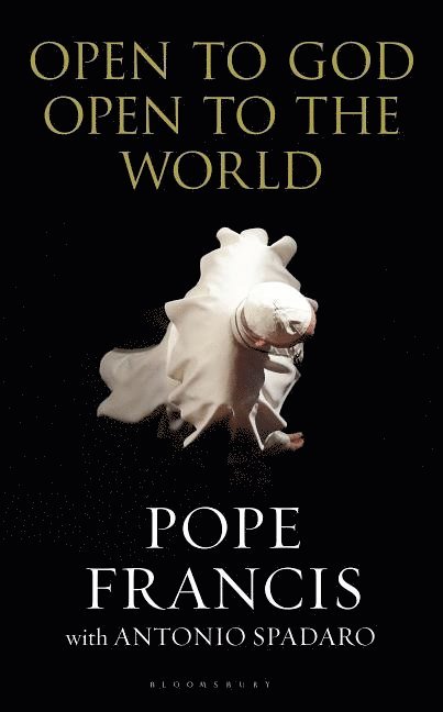 His Holiness Pope Francis, Antonio Spadaro - Open to God: Open to the World, Häftad