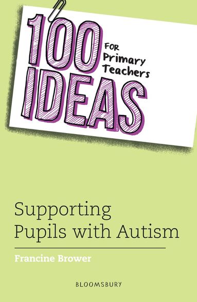 Francine Brower - 100 Ideas for Primary Teachers: Supporting Pupils with Autism, Häftad