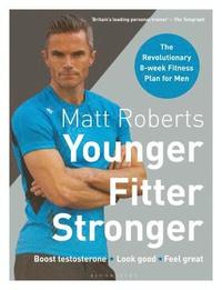bokomslag Matt Roberts' Younger, Fitter, Stronger
