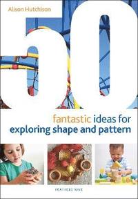 bokomslag 50 Fantastic Ideas for Exploring Shape and Pattern
