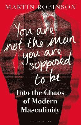 Martin Robinson - You Are Not the Man You Are Supposed to Be, Inbunden