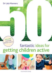 bokomslag 50 Fantastic Ideas for Getting Children Active