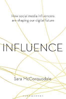 Influence: How Social Media Influencers Are Shaping Our Digital Future