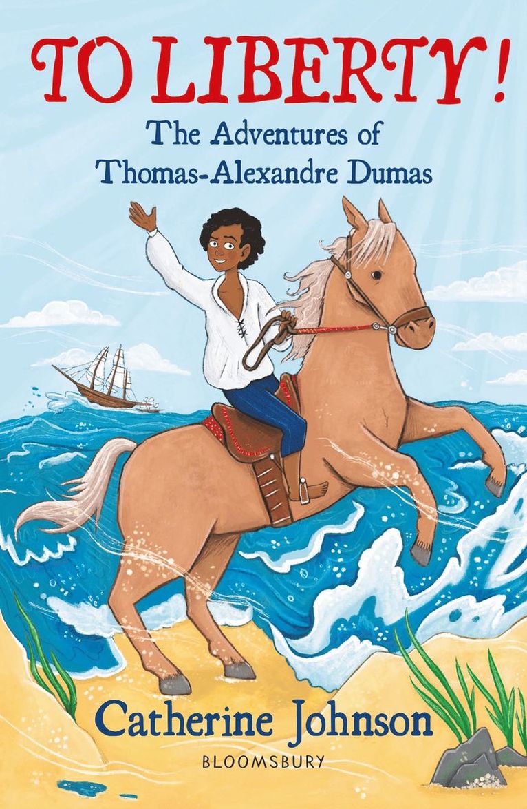 To Liberty! The Adventures of Thomas-Alexandre Dumas: A Bloomsbury Reader 1