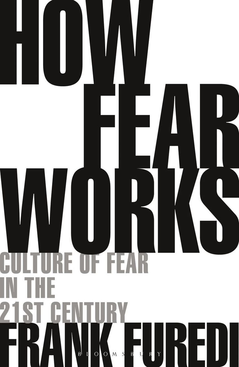 Frank Furedi, UK) Furedi, Professor Frank (Professor of Sociology, University of Kent - How Fear Works, Häftad