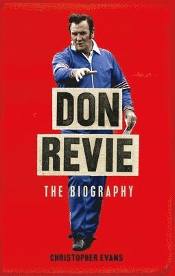Christopher Evans - Evans, C: Don Revie: The Biography, Inbunden