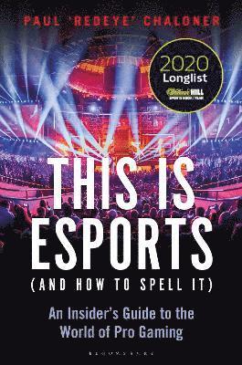This is esports (and How to Spell it)  LONGLISTED FOR THE WILLIAM HILL SPORTS BOOK AWARD 2020 1