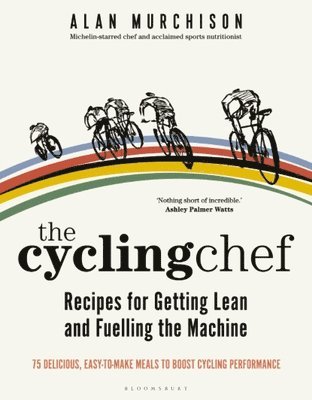 The Cycling Chef: Recipes for Getting Lean and Fuelling the Machine 1