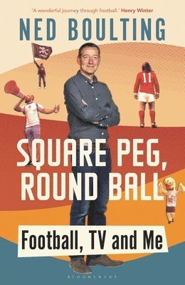 Ned Boulting - Boulting, N: Square Peg, Round Ball: Football, TV and Me, Inbunden