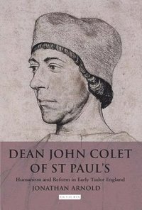 bokomslag Dean John Colet of St Paul's: Humanism and Reform in Early Tudor England
