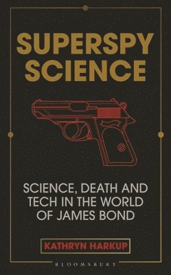 Kathryn Harkup - Superspy Science, Inbunden
