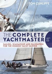 bokomslag The Complete Yachtmaster: Sailing, Seamanship and Navigation for the Modern Yacht Skipper 10th edition