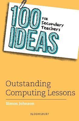 100 Ideas for Secondary Teachers: Outstanding Computing Lessons 1