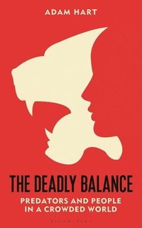 bokomslag The Deadly Balance: Predators and People in a Crowded World