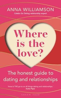 bokomslag Where is the Love?: The Honest Guide to Dating and Relationships